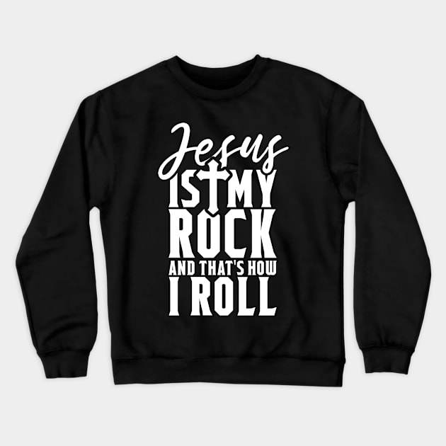 Jesus Is My Rock And That's How I Roll - Christian Shirt Crewneck Sweatshirt by ChristianCanCo